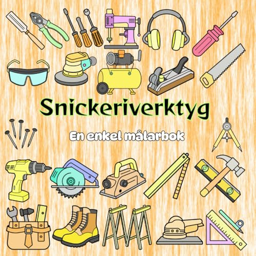 Snickeriverktyg - En enkel målarbok: 56 Djärva & enkla designer av snickarverktyg för vuxna och unga byggare