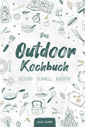 Das Outdoorkochbuch: GESUND • SCHNELL • KREATIV (Ernährung, Gesundheit, Lifestyle)