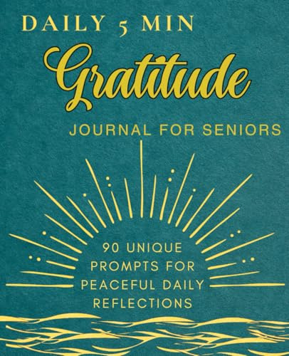 5-Minute Gratitude Journal for Seniors: Simple Daily Reflections for Peace, Comfort, and a Joyful Heart | 90 Unique Prompts for Self-Reflection