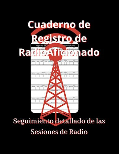 Cuaderno de Registro de Radio Aficionado: Seguimiento Detallado de las Sesiones de Radio