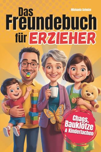 Das Freundebuch für Erzieher: Zwischen Chaos, Bauklötzen und jeder Menge Klebereste. Zum Ausfüllen, Zurückblicken, Schmunzeln – für Erzieher und Erzieherinnen mit Herz
