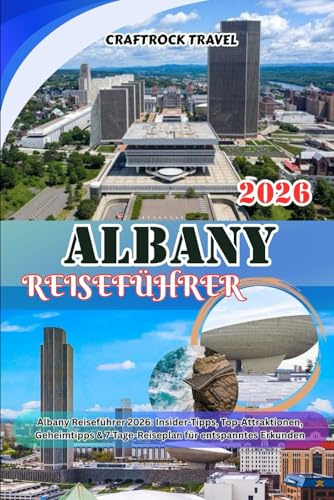ALBANY-REISEFÜHRER 2026: Albany Reiseführer 2026: Insider-Tipps, Top-Attraktionen, Geheimtipps & 7-Tage-Reiseplan für entspanntes Erkunden