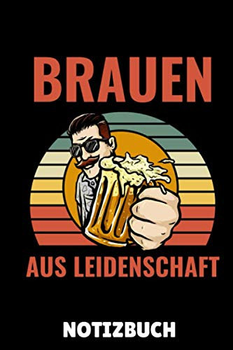 BRAUEN AUS LEIDENSCHAFT NOTIZBUCH: A5 Notizbuch LINIERT Craft Bier | Bier selbst brauen | Bierbrauen Buch | Brauerei | Geschenkidee für Männer | Biertrinken | Anfänger | Bierbuch