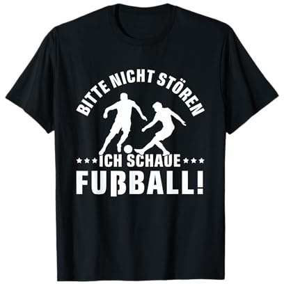 BITTE NICHT STÖREN ICH SCHAUE FUßBALL - Spruch FUSSBALL T-Shirt