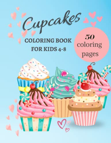Cupcake Coloring Book For Kids Ages 4-8: 50 Cute Coloring Pages Of Sweet Desserts for grils and boys