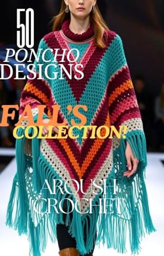 50 PONCHO DESIGNS : FALL'S COLLECTION AROUSH CROCHET (English Edition)