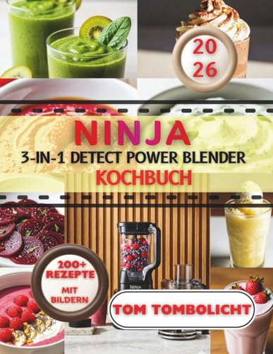 Ninja 3-IN-1 DETECT POWER BLENDER Kochbuch: Über 200 einfache Rezepte für Smoothies, Smoothie Bowls, Protein Shakes und gesunde Frühstücksideen für schnelle frische Küche.