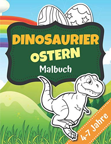 Dinosaurier Ostern Malbuch: Oster-Dinosaurier-Farbbuch | Zeichenbuch | 61 Seiten | Großformat | Ostergeschenk für Dinosaurier-Fans & Kinder von 4 bis 7 Jahren