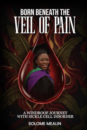 Born Beneath the veil of pain: A Windroof journey with Sickle Cell Disorder