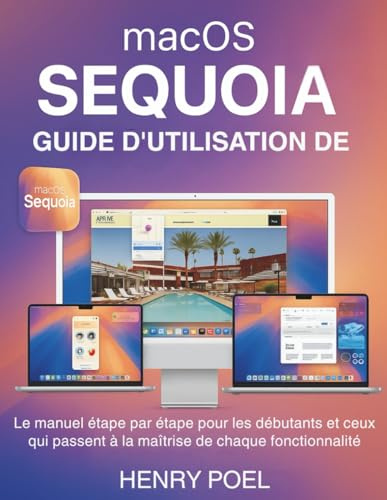 GUIDE D'UTILISATION DE macOS SEQUOIA: Le manuel étape par étape pour les débutants et ceux qui passent à la maîtrise de chaque fonctionnalité