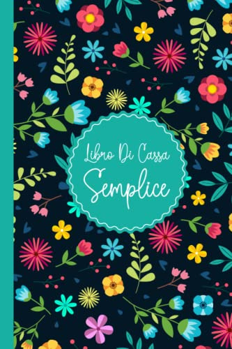 Libro Di Cassa Semplice: Taccuino semplice Entrate - Uscite Ideale per la contabilità e la tenuta di registri per piccoli imprenditori e lavoratori autonomi | Formato A5 - 120 Pagine