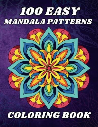 100 Easy Mandala Patterns Coloring Book: A Therapeutic Coloring Journey for Ultimate Relaxation and Joy for Adults, Seniors, Kids and Teens, Helps ... Relief, and to Keep Brain Active, Band 1)