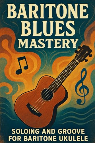 Baritone Blues Mastery: Soloing and Groove for Baritone Ukulele
