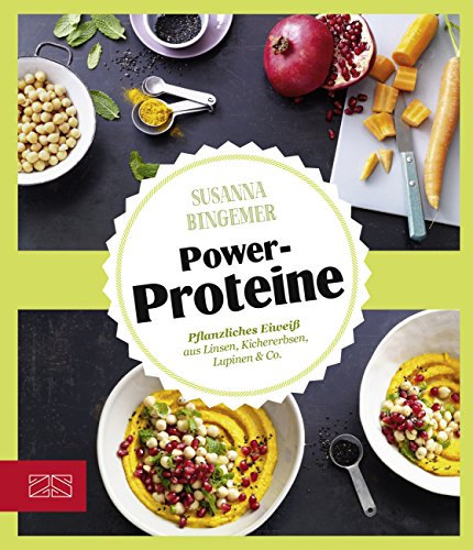 Just delicious – Power-Proteine: Pflanzliches Eiweiß aus Linsen, Kichererbsen, Lupinen & Co.