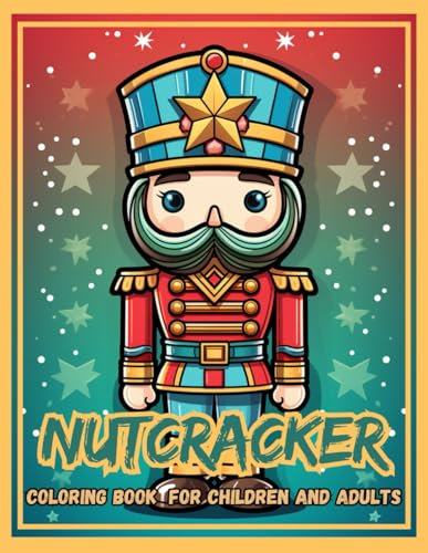 Nutcracker Coloring Book: A Cool Gift for Kids, Toddlers, Kindergarten on Xmas | Lot of Designs to Color, Relax and Relieve Stress Merry Christmas Holiday