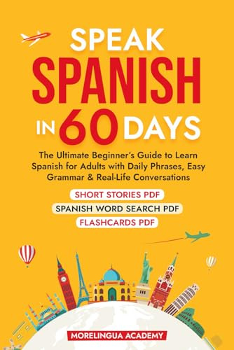 SPEAK SPANISH IN 60 DAYS: The Ultimate Beginner's Guide to Learn Spanish for Adults with Daily Phrases, Easy Grammar, and Real-Life Conversations