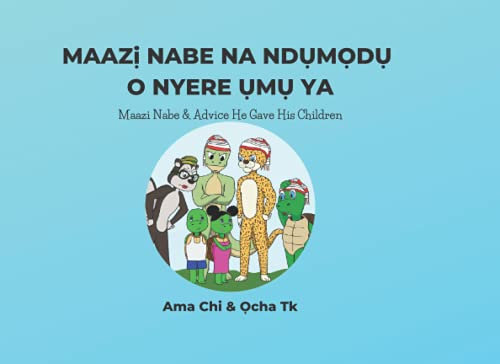 Maazi Nabe & Advice He Gave His Children: MAAZị NABE NA NDỤMỌDỤ O NYERE ỤMỤ YA (Tales from Idu na Oba (Igbo Folktales))