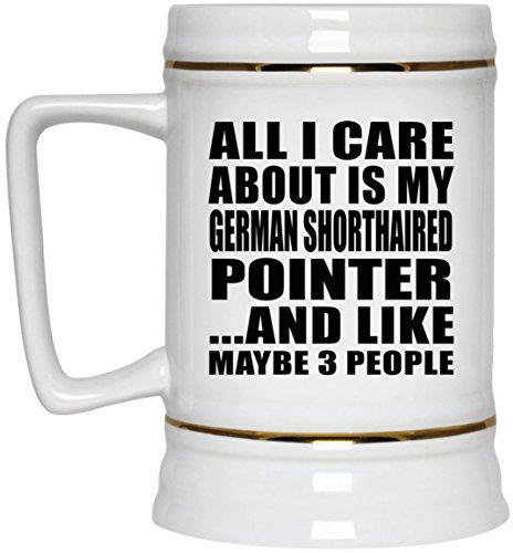 Designsify Gifts, All I Care About is My German Shorthaired Pointer, 22oz Beer Stein Ceramic Tankard Mug with Handle for Freezer - for Birthday Anniversary Christmas Mothers Day Fathers Day Party