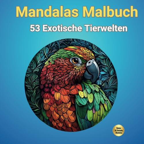 Mandalas Malbuch: 53 Exotische Tierwelten für Entspannung und Kreativität: Ideal für Erwachsene und Kinder ab 10. Im stilvollen Quadratformat (Malbücher für Erwachsene: Entspannung erleben)