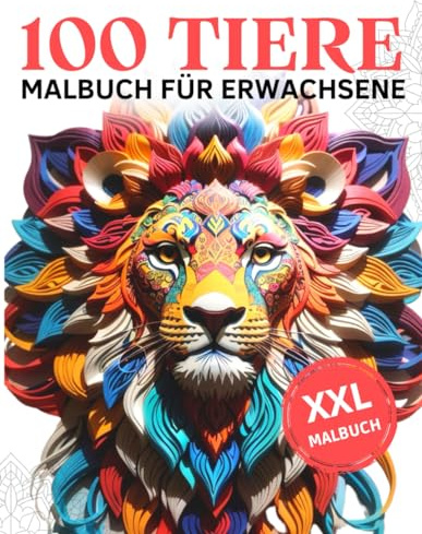 100 Tiere XXL Malbuch für Erwachsene mit Mandala-Tieren: Stressabbauende Tierwelt: Malbuch für Erwachsene mit Mandala-Motiven (Löwen, Hunde, ... (Mandala Malbücher für Erwachsene, Band 2)