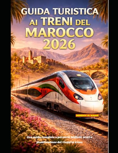 GUIDA TURISTICA AI TRENI DEL MAROCCO 2026: Una guida completa a percorsi, biglietti, orari e pianificazione dei viaggi in treno.