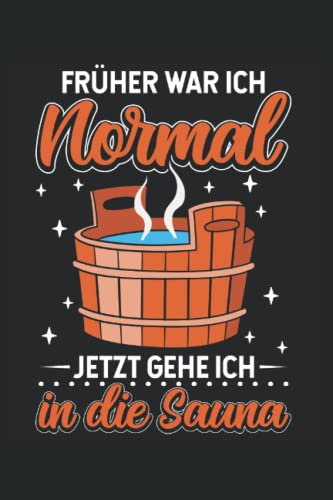 Früher war ich normal jetzt gehe ich in die Sauna: Herren Sauna Zubehör Notizbuch | DIN A5 | Liniert | 120 Seiten (German Edition)
