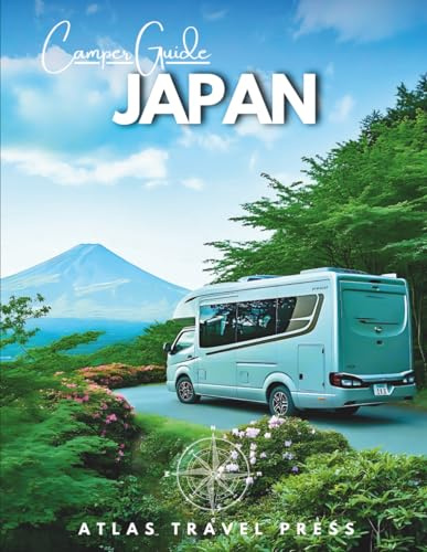 Camper Guide JAPAN: Erkunde Tokio, Kyoto & Osaka und entfliehe dann in Onsen-Täler, heilige Berge & verborgene Küsten – Eine Wohnmobilreise zur Seele Japans