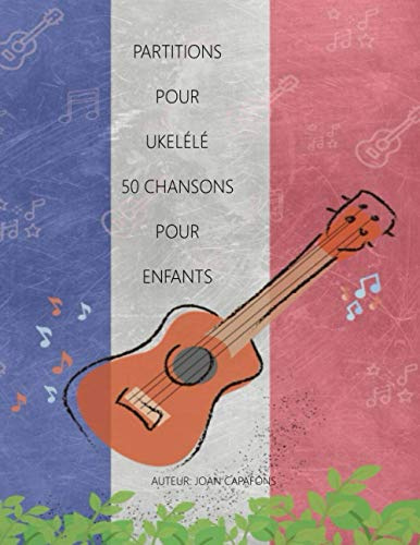LIVRE DU PARTITIONS POUR UKELÉLÉ: 50 CHANSONS POUR ENFANTS