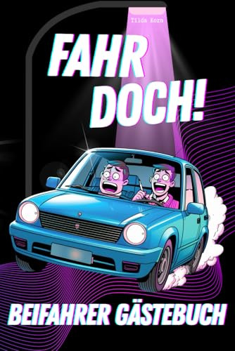 Fahr doch! Beifahrer Gästebuch: Das Gästebuch für dein Auto - Ein tolles Geschenk für Fahranfänger und Autofahrer | Ein Mitmachbuch zum 18. Geburtstag oder Führerschein