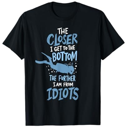 Closer to The Bottom Further from Idiots Tauchen Tauch T-Shirt