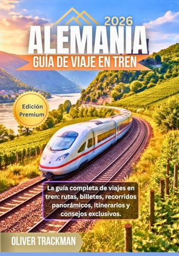 Guía de viaje por Alemania en tren 2026: La guía completa de viajes en tren: rutas, billetes, recorridos panorámicos, itinerarios y consejos exclusivos.