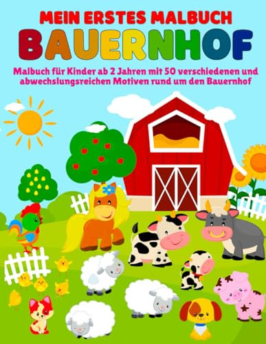 Mein erstes Malbuch - Bauernhof: Malbuch für Kinder ab 2 Jahren mit 50 verschiedenen und abwechslungsreichen Motiven rund um den Bauernhof