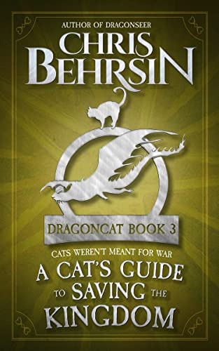 A Cat's Guide to Saving the Kingdom: A Feline Fantasy Adventure (Dragoncat Book 3)