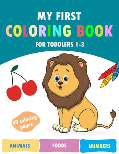My First Coloring Book for Toddlers 1-3: 40 Fun and Simple Images Featuring Cute Animals, Tasty Foods, and Numbers.
