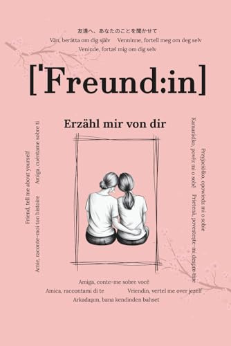 Freundin, erzähl mir von dir: Fragen, die für immer bleiben | Ein Erinnerungsbuch für Freundinnen zum Ausfüllen | Ein Geschenk für die Freundin zum ... & viel Platz für handgeschriebene Antworten