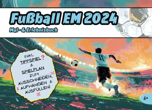 Fußball EM 2024 - Dein Mal- und Erlebnisbuch: Mit Spielplan zum Ausschneiden, Tippspiel, Infos über die Teilnehmer und tollen Malbildern | Ideal für ... zur Fußball EM 2024 in Deutschland