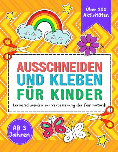 Ausschneiden und Kleben für Kinder ab 3 Jahren: Lerne Schneiden und Kleben zur Verbesserung der Feinmotorik. Über 200 kreative Aktivitäten zum Lernen und Spaß haben.