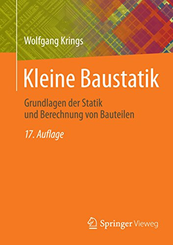 Kleine Baustatik: Grundlagen der Statik und Berechnung von Bauteilen
