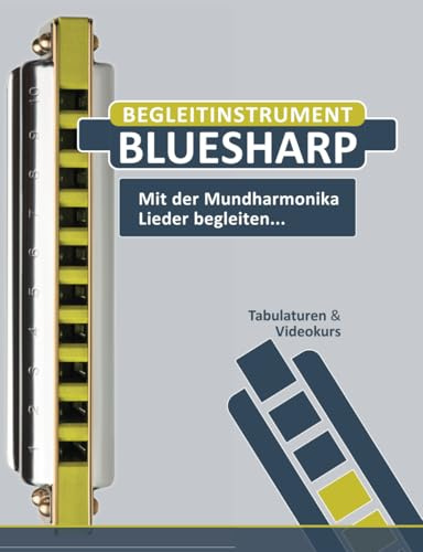 Begleitinstrument Bluesharp - Mit der Mundharmonika Lieder begleiten...: Tabulaturen & Videokurs (Bluesharp Songbooks, Band 13)