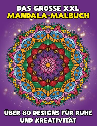 Das große XXL Mandala Malbuch: Über 80 Designs für Ruhe und Kreativität: Entdecken Sie über 80 große Mandalas für Stressabbau, kreative Auszeiten und Achtsamkeit – ideal für Anfänger und Profis.