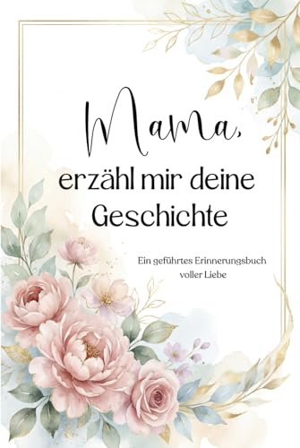 Mama, erzähl mir deine Geschichte: Ein farbig gestaltetes Premium-Erinnerungsbuch mit tiefgehenden Fragen