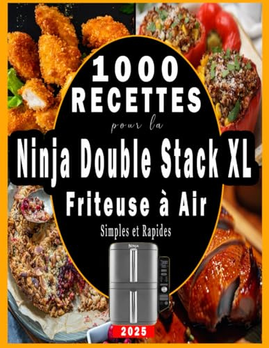 1000 Recettes Simples et Rapides pour la Ninja Double Stack XL Friteuse à Air
