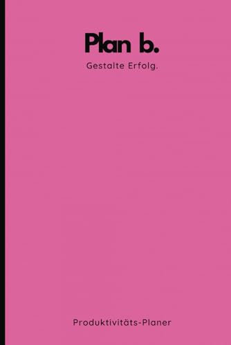 Plan b Erfolg Gestalten 2024 Perfekt organisiert Ziele erreichen, Produktivität steigern, Resilienz steigern Kalender 2024 und Notizseiten | Pink (Plan Germany, Band 6)