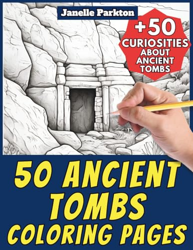 50 Ancient Tombs Coloring Pages for Kids and Adults: +50 Curiosities about these Stone Crypts and Forgotten Sepulchers. Coloring Book for Children and ... 67 (Color And Learn With Janelle - History)