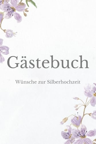 Gästebuch zur Silberhochzeit – Schöne Erinnerungen & liebe Wünsche für das Silberpaar | Pastellfarbenes Design mit lila Blumen | Hardcover im Format 6 ... Fragen & Doppelseiten zum Ausfüllen |