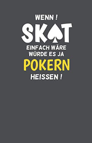 Skatbuch - Ergebnisblock - wenn Skat einfach wäre würde es pokern heissen: Geschenkidee für Skatspieler: Die Chronik einer Skat-Legende! Skat Punkteliste Spielblock DIN A5, grau