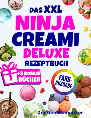 Das XXL Ninja Creami Deluxe Rezeptbuch | FARBAUSGABE: Über 150 gesunde und leckere Eis-, Sorbet-, Joghurt- und Shake-Rezepte – in Minuten zubereitet. Inklusive Tabellen mit Gefrier- und Lagerzeiten