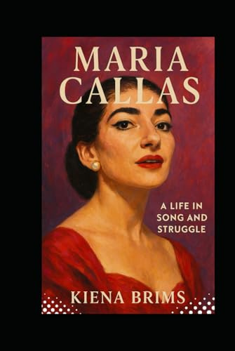 Maria Callas: A Life in Song and Struggle
