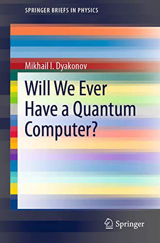 Will We Ever Have a Quantum Computer? (SpringerBriefs in Physics)