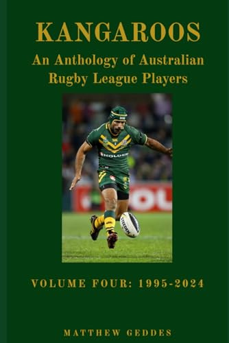 Kangaroos: An Anthology of Australian Rugby League Players Volume Four 1995-2024